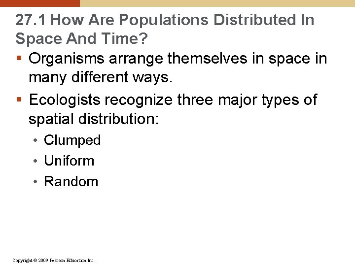27. 1 How Are Populations Distributed In Space And Time? § Organisms arrange themselves