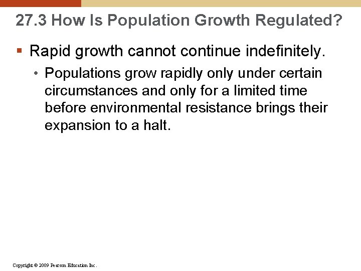 27. 3 How Is Population Growth Regulated? § Rapid growth cannot continue indefinitely. •