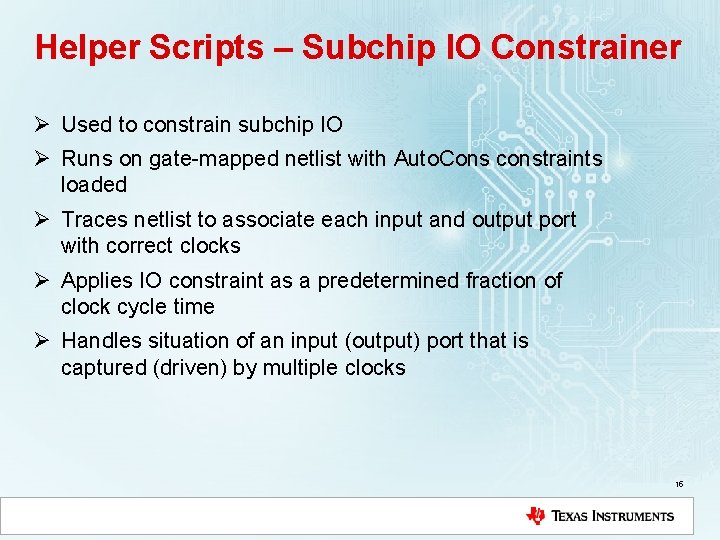 Helper Scripts – Subchip IO Constrainer Ø Used to constrain subchip IO Ø Runs