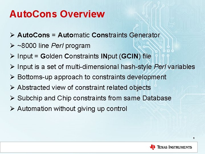 Auto. Cons Overview Ø Auto. Cons = Automatic Constraints Generator Ø ~8000 line Perl