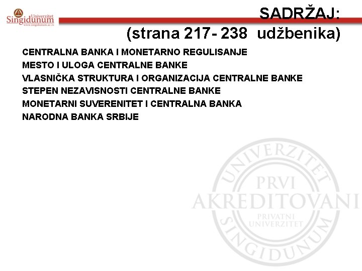 SADRŽAJ: (strana 217 - 238 udžbenika) CENTRALNA BANKA I MONETARNO REGULISANJE MESTO I ULOGA SADRŽAJ: (strana 217 - 238 udžbenika) CENTRALNA BANKA I MONETARNO REGULISANJE MESTO I ULOGA