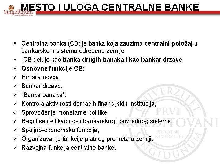 MESTO I ULOGA CENTRALNE BANKE § Centralna banka (CB) je banka koja zauzima centralni