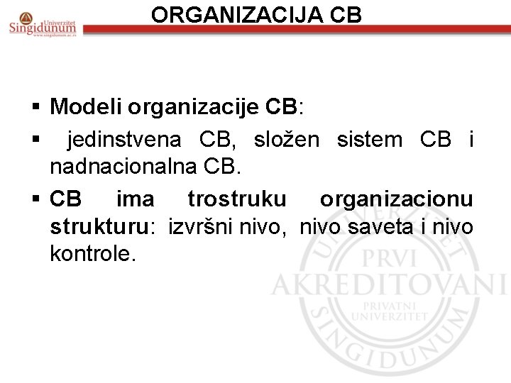 ORGANIZACIJA CB § Modeli organizacije CB: § jedinstvena CB, složen sistem CB i nadnacionalna