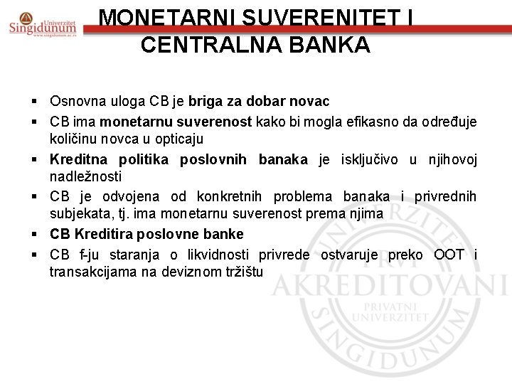 MONETARNI SUVERENITET I CENTRALNA BANKA § Osnovna uloga CB je briga za dobar novac MONETARNI SUVERENITET I CENTRALNA BANKA § Osnovna uloga CB je briga za dobar novac