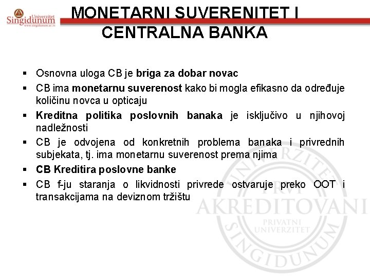 MONETARNI SUVERENITET I CENTRALNA BANKA § Osnovna uloga CB je briga za dobar novac