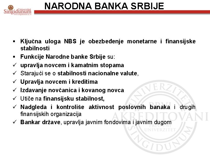 NARODNA BANKA SRBIJE § Ključna uloga NBS je obezbeđenje monetarne i finansijske stabilnosti §