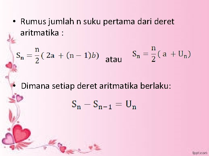  • Rumus jumlah n suku pertama dari deret aritmatika : atau • Dimana