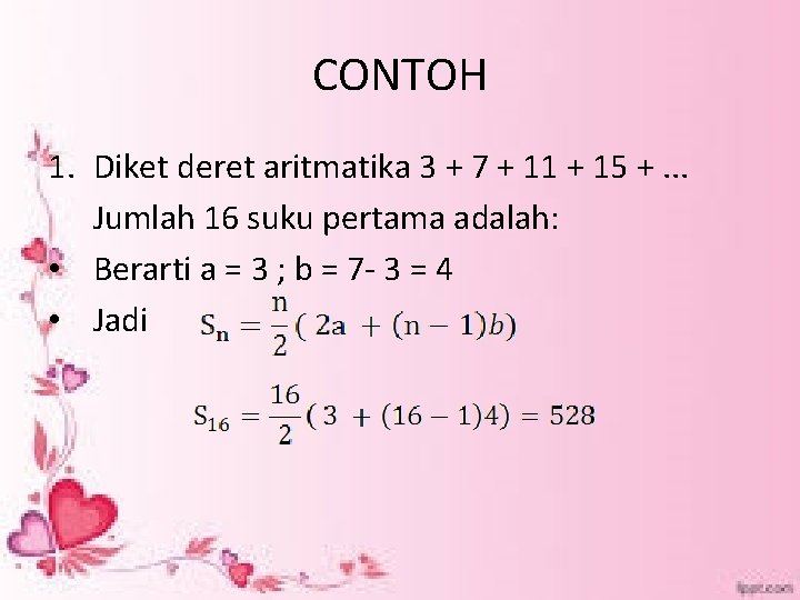 CONTOH 1. Diket deret aritmatika 3 + 7 + 11 + 15 +. .