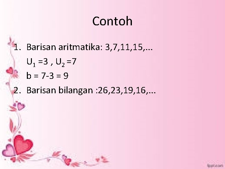 Contoh 1. Barisan aritmatika: 3, 7, 11, 15, . . . U 1 =3