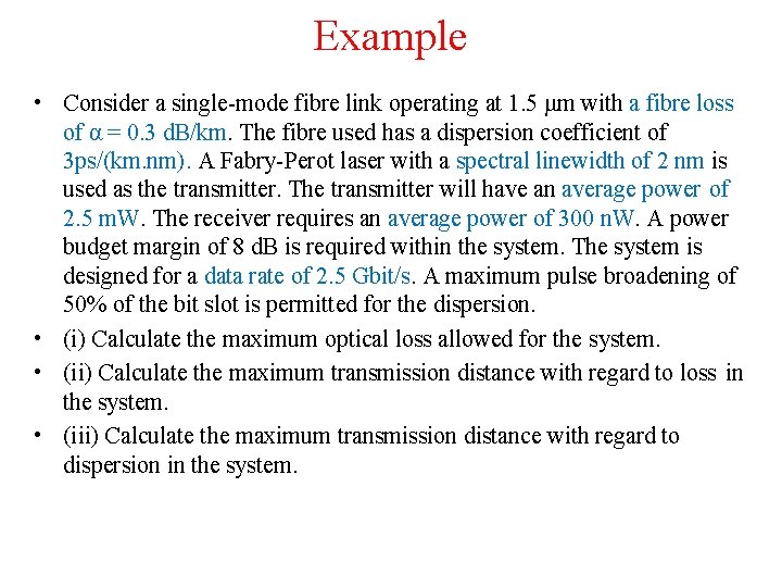 Example • Consider a single-mode fibre link operating at 1. 5 μm with a