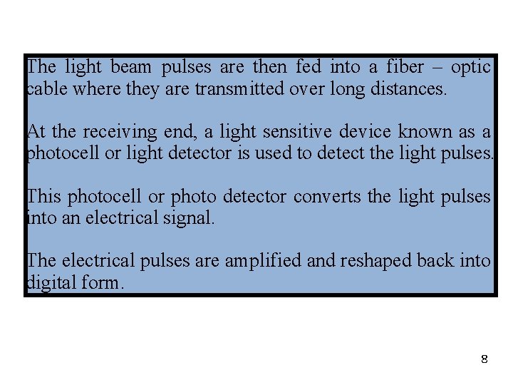 The light beam pulses are then fed into a fiber – optic cable where