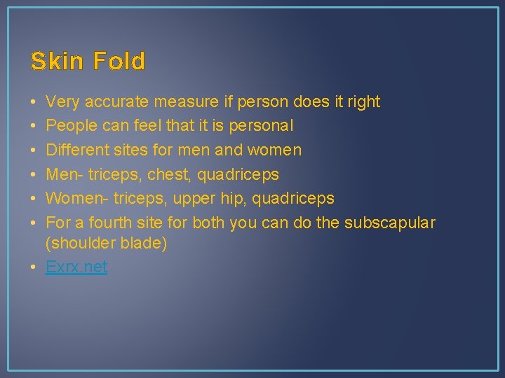 Skin Fold • • • Very accurate measure if person does it right People