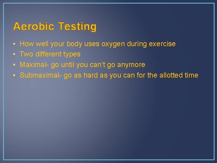 Aerobic Testing • • How well your body uses oxygen during exercise Two different