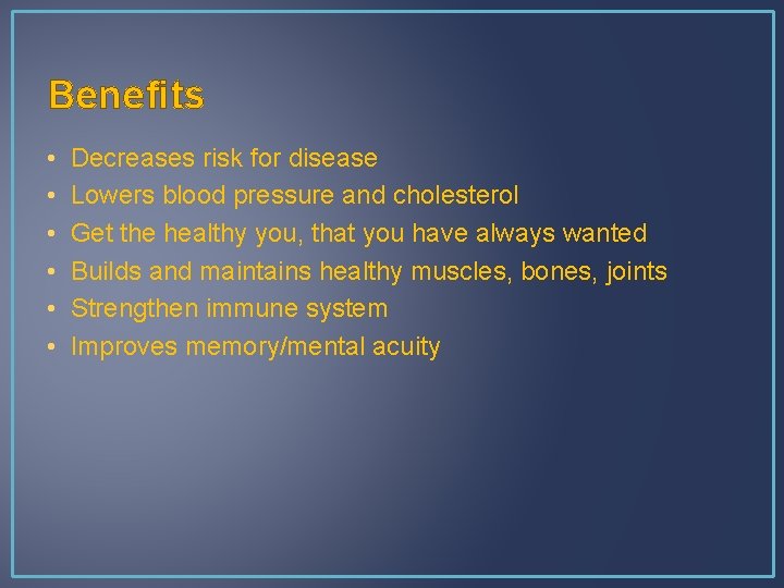 Benefits • • • Decreases risk for disease Lowers blood pressure and cholesterol Get