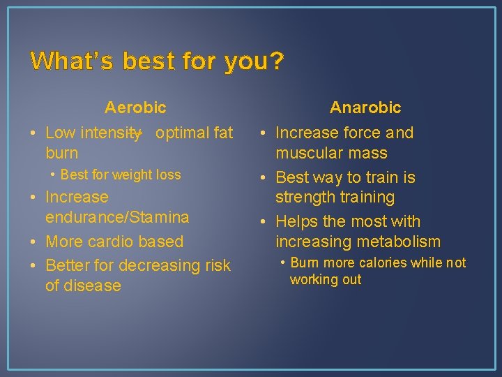 What’s best for you? Aerobic • Low intensity optimal fat burn • Best for