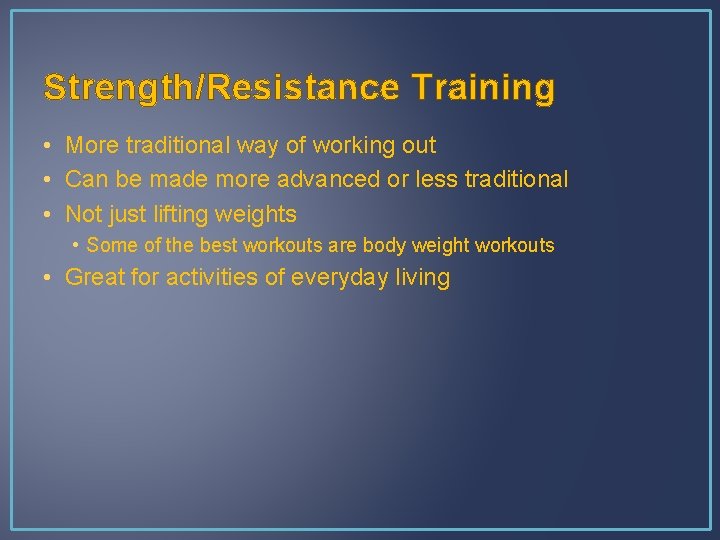 Strength/Resistance Training • More traditional way of working out • Can be made more