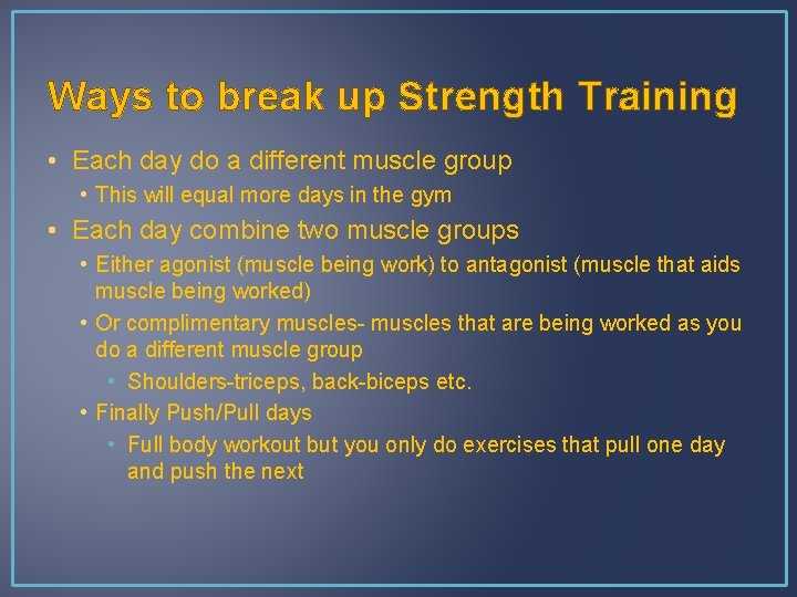 Ways to break up Strength Training • Each day do a different muscle group