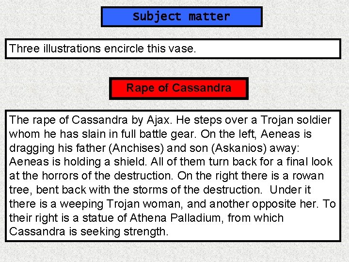 Subject matter Three illustrations encircle this vase. Rape of Cassandra The rape of Cassandra