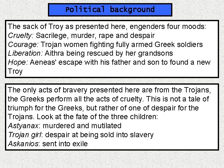 Political background The sack of Troy as presented here, engenders four moods: Cruelty: Sacrilege,