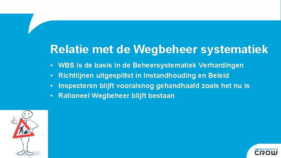 Relatie met de Wegbeheer systematiek • • WBS is de basis in de Beheersystematiek