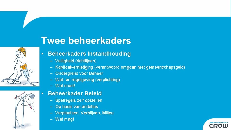 Twee beheerkaders • Beheerkaders Instandhouding – – – Veiligheid (richtlijnen) Kapitaalvernietiging (verantwoord omgaan met