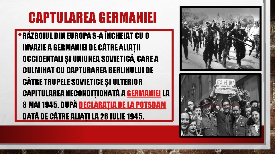 CAPTULAREA GERMANIEI • RĂZBOIUL DIN EUROPA S-A ÎNCHEIAT CU O INVAZIE A GERMANIEI DE