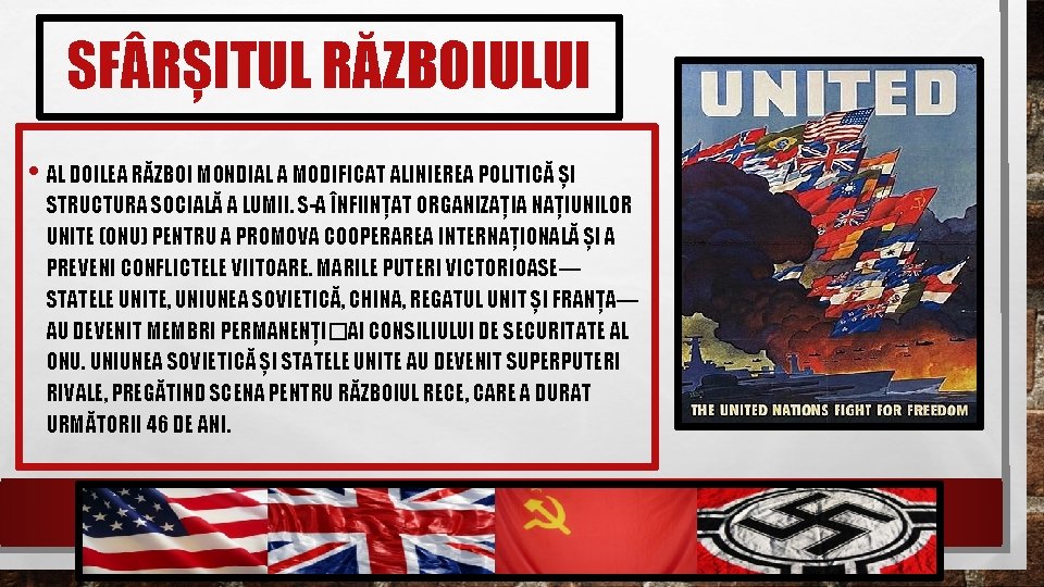 SF RȘITUL RĂZBOIULUI • AL DOILEA RĂZBOI MONDIAL A MODIFICAT ALINIEREA POLITICĂ ȘI STRUCTURA