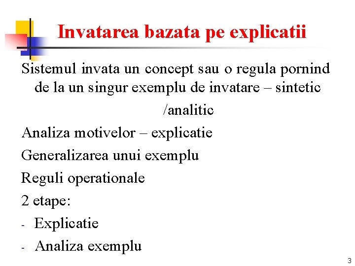 Invatarea bazata pe explicatii Sistemul invata un concept sau o regula pornind de la