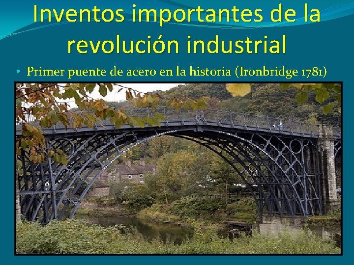 Inventos importantes de la revolución industrial • Primer puente de acero en la historia