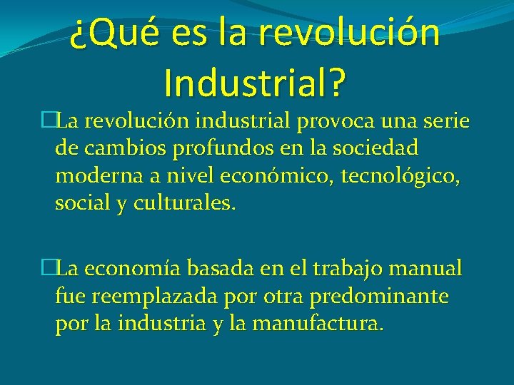 ¿Qué es la revolución Industrial? �La revolución industrial provoca una serie de cambios profundos