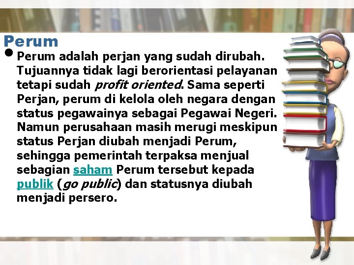 Perum • Perum adalah perjan yang sudah dirubah. Tujuannya tidak lagi berorientasi pelayanan tetapi