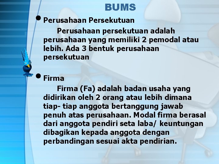 BUMS • Perusahaan Persekutuan Perusahaan persekutuan adalah perusahaan yang memiliki 2 pemodal atau lebih.