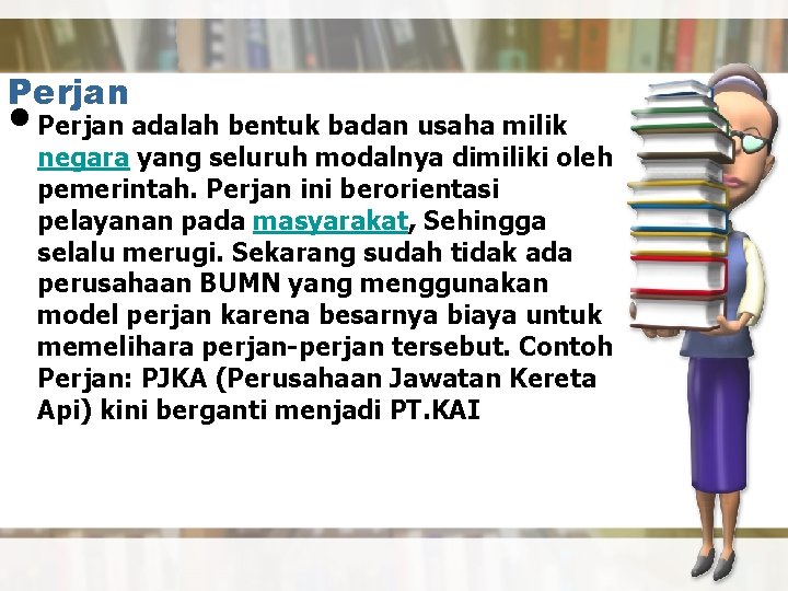 Perjan • Perjan adalah bentuk badan usaha milik negara yang seluruh modalnya dimiliki oleh