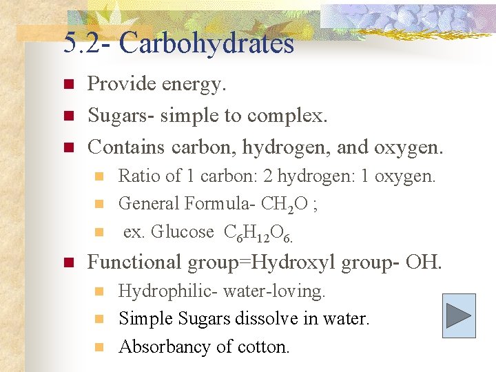 5. 2 - Carbohydrates n n n Provide energy. Sugars- simple to complex. Contains