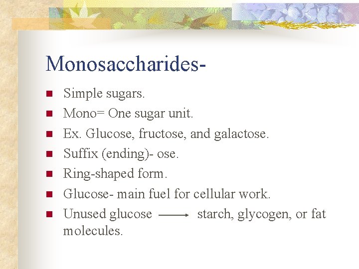 Monosaccharidesn n n n Simple sugars. Mono= One sugar unit. Ex. Glucose, fructose, and