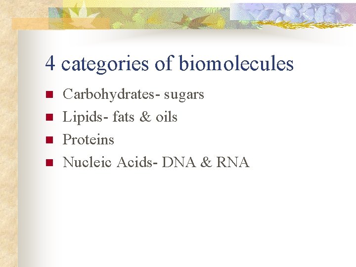 4 categories of biomolecules n n Carbohydrates- sugars Lipids- fats & oils Proteins Nucleic