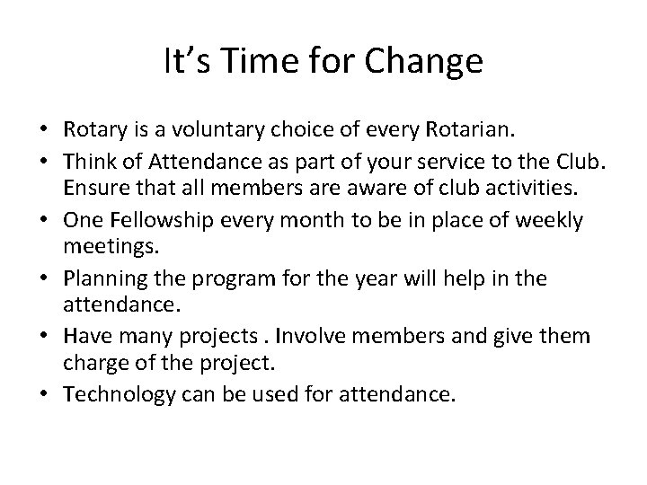It’s Time for Change • Rotary is a voluntary choice of every Rotarian. •