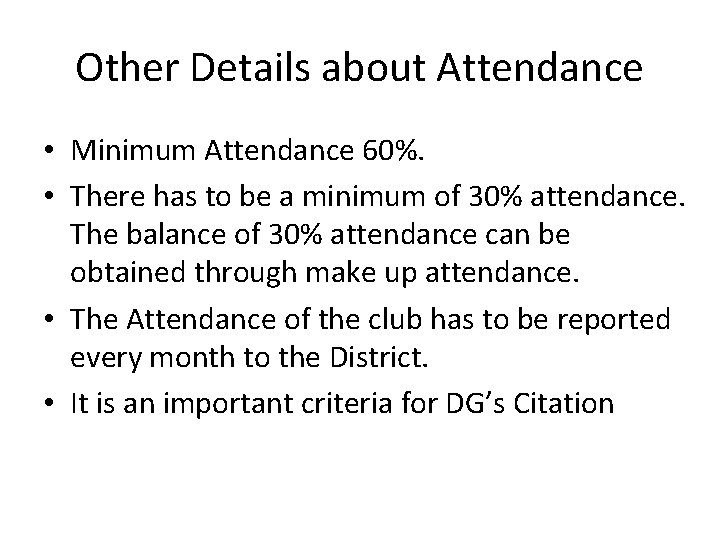 Other Details about Attendance • Minimum Attendance 60%. • There has to be a
