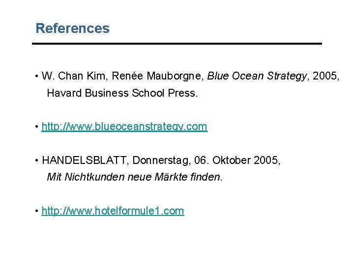 References • W. Chan Kim, Renée Mauborgne, Blue Ocean Strategy, 2005, Havard Business School