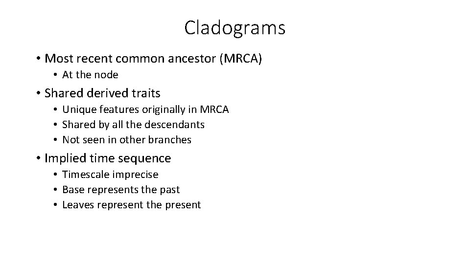 Cladograms • Most recent common ancestor (MRCA) • At the node • Shared derived