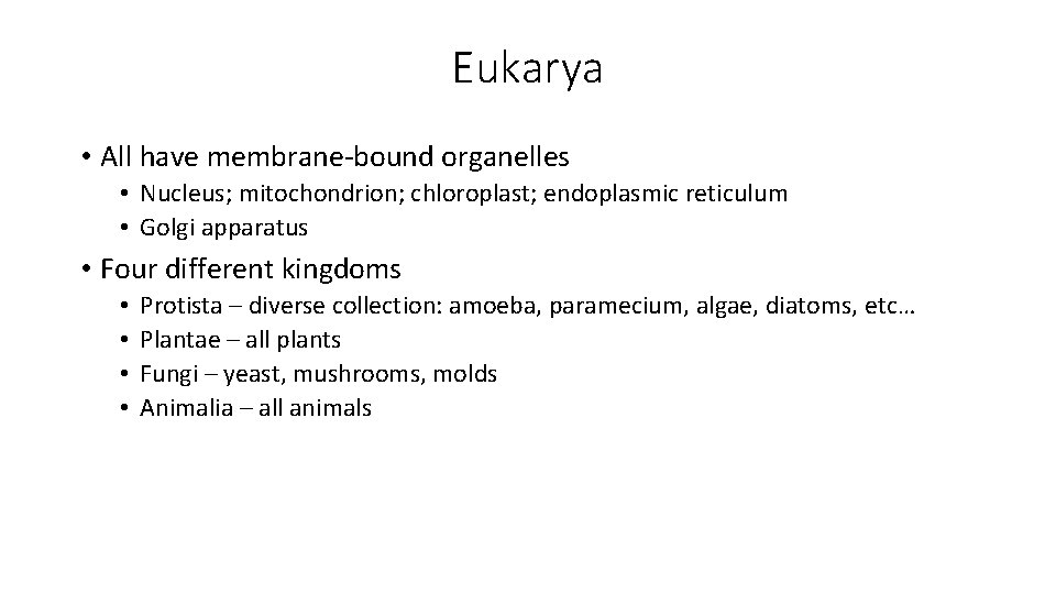 Eukarya • All have membrane-bound organelles • Nucleus; mitochondrion; chloroplast; endoplasmic reticulum • Golgi