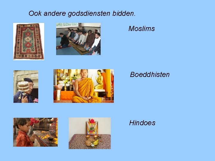 Ook andere godsdiensten bidden. Moslims Boeddhisten Hindoes 