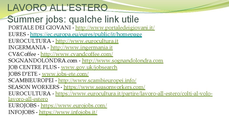 LAVORO ALL’ESTERO Summer jobs: qualche link utile PORTALE DEI GIOVANI - http: //www. portaledeigiovani.