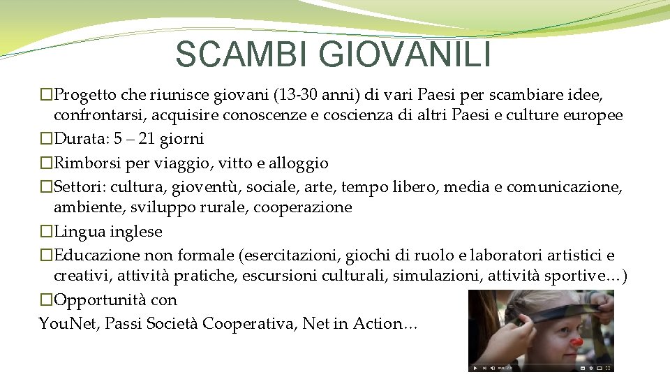 SCAMBI GIOVANILI �Progetto che riunisce giovani (13 -30 anni) di vari Paesi per scambiare