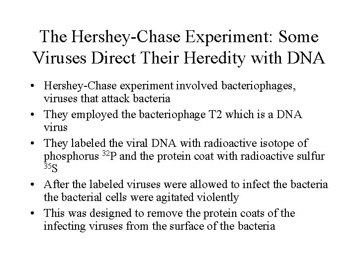 The Hershey-Chase Experiment: Some Viruses Direct Their Heredity with DNA • Hershey-Chase experiment involved