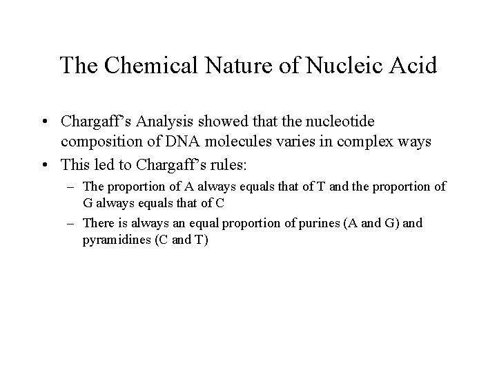 The Chemical Nature of Nucleic Acid • Chargaff’s Analysis showed that the nucleotide composition