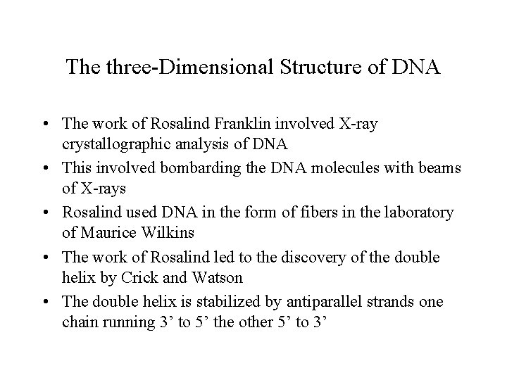 The three-Dimensional Structure of DNA • The work of Rosalind Franklin involved X-ray crystallographic