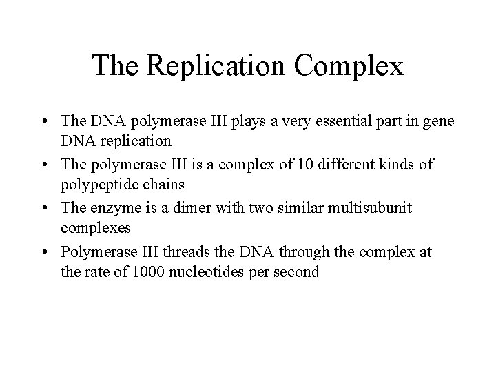 The Replication Complex • The DNA polymerase III plays a very essential part in