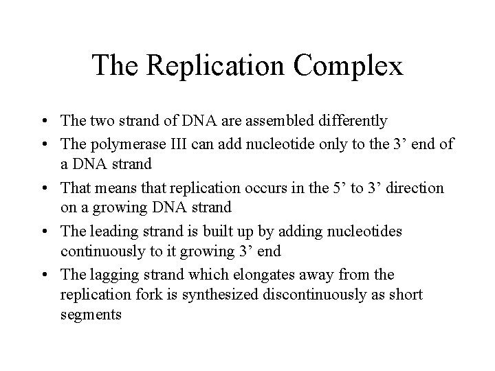 The Replication Complex • The two strand of DNA are assembled differently • The
