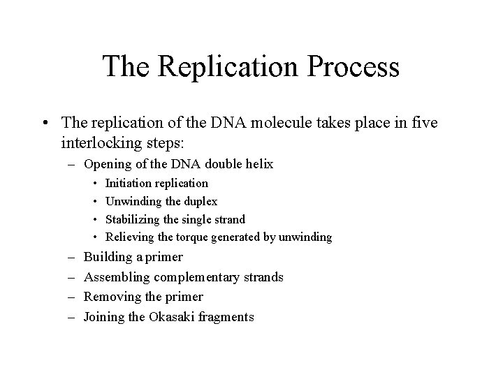 The Replication Process • The replication of the DNA molecule takes place in five